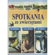 Spotkania ze zwierzętami : w domu, na wsi, w zoo